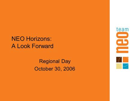 NEO Horizons: A Look Forward Regional Day October 30, 2006.