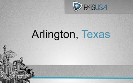Arlington, Texas. In 2005 the first Pais team in Texas was launched in Arlington. Located in between the Dallas-Forth Worth metroplex, the area was a.