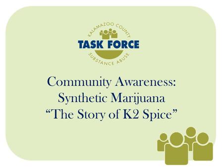 Community Awareness: Synthetic Marijuana “The Story of K2 Spice”