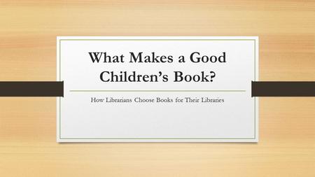What Makes a Good Children’s Book? How Librarians Choose Books for Their Libraries.