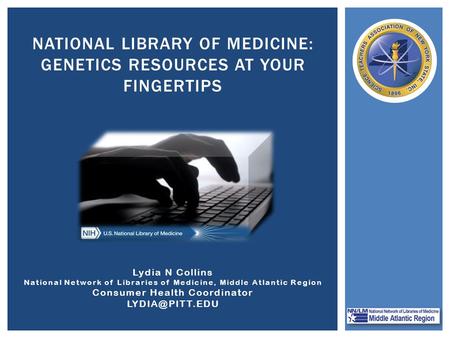 Lydia N Collins National Network of Libraries of Medicine, Middle Atlantic Region Consumer Health Coordinator NATIONAL LIBRARY OF MEDICINE: