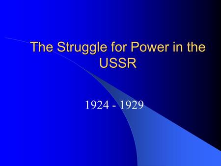 The Struggle for Power in the USSR 1924 - 1929. When Lenin died in 1924 there were three main contenders to replace him as the head of the Soviet Union.