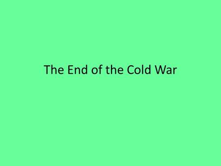 The End of the Cold War.
