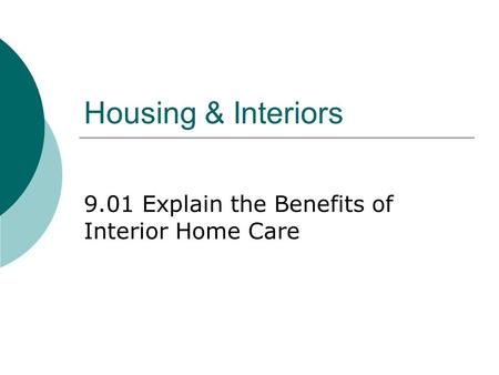 Housing & Interiors 9.01 Explain the Benefits of Interior Home Care.