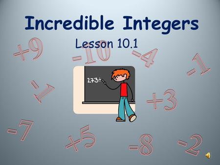 Incredible Integers +9 -10 Lesson 10.1 -4 -1 -1 +3 -7 +5 -2 -8.