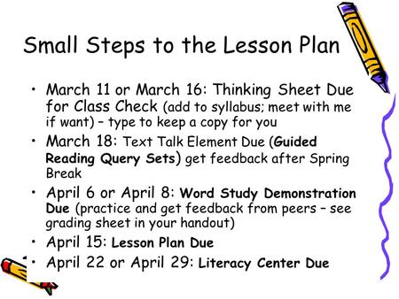 Small Steps to the Lesson Plan March 11 or March 16: Thinking Sheet Due for Class Check (add to syllabus; meet with me if want) – type to keep a copy for.