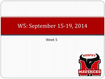 Week 5 W5: September 15-19, 2014. Monday, September 15 First things First!! TURN IN HOMEWORK – Late Menus Start your D.O.L. for Monday Homework: Reading.