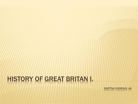 History of Great Britan I. Martina Ondrová, 4A