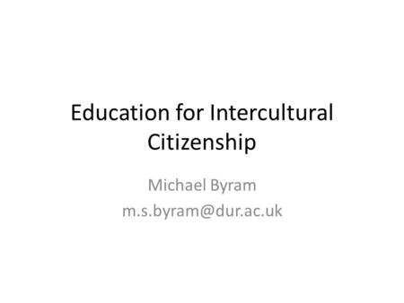 Education for Intercultural Citizenship Michael Byram