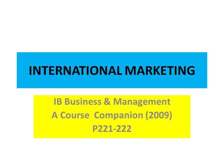 INTERNATIONAL MARKETING IB Business & Management A Course Companion (2009) P221-222.