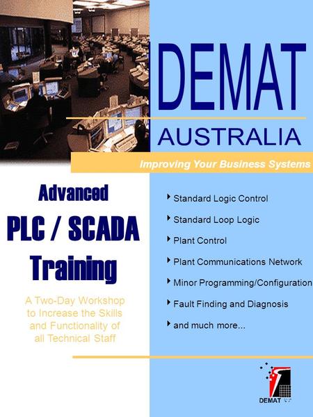 Advanced PLC / SCADA Training  Standard Logic Control  Standard Loop Logic  Plant Control  Plant Communications Network  Minor Programming/Configuration.