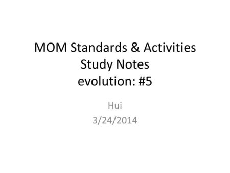 MOM Standards & Activities Study Notes evolution: #5 Hui 3/24/2014.