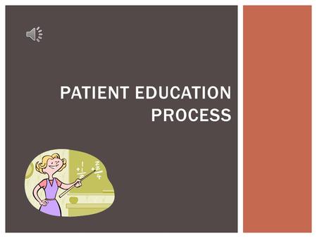 PATIENT EDUCATION PROCESS  To provide guidelines for giving specific instruction and information to patients and family/caregivers regarding home health.