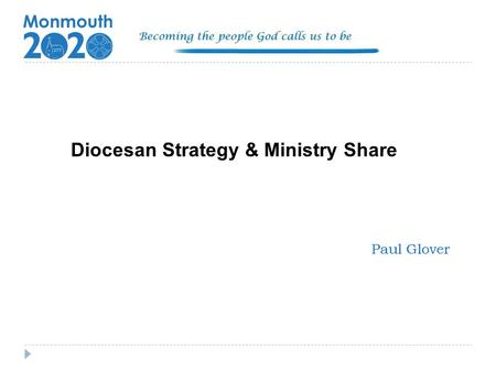 Diocesan Strategy & Ministry Share Paul Glover. Overview of Diocesan Strategy Our strategy is focussed on mission and underpinned by prayer It has evolved.