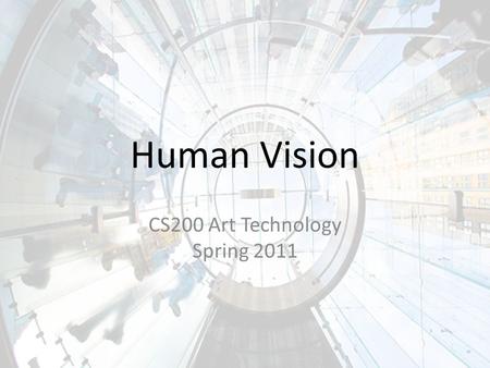 Human Vision CS200 Art Technology Spring 2011. The Retina Contains two types of photoreceptors – Rods – Cones.