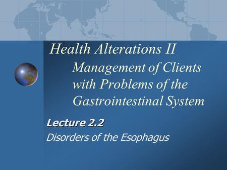 Lecture 2.2 Disorders of the Esophagus