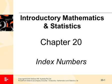 20-1 Copyright  2010 McGraw-Hill Australia Pty Ltd PowerPoint slides to accompany Croucher, Introductory Mathematics and Statistics, 5e Chapter 20 Index.