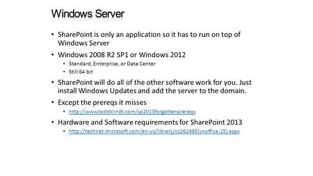 SharePoint is only an application so it has to run on top of Windows Server Windows 2008 R2 SP1 or Windows 2012 Standard, Enterprise, or Data Center Still.
