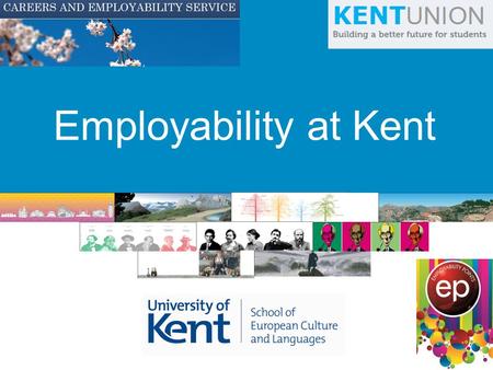 Employability at Kent. Welcome What is this event about? Helping you to get involved with events and activities which will make you more employable when.