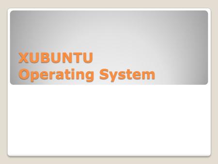 XUBUNTU Operating System. PC system Information XUBUNTU main page.