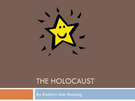 The Holocaust By Katelyn Ann Montag.
