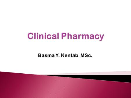 Clinical Pharmacy Basma Y. Kentab MSc..