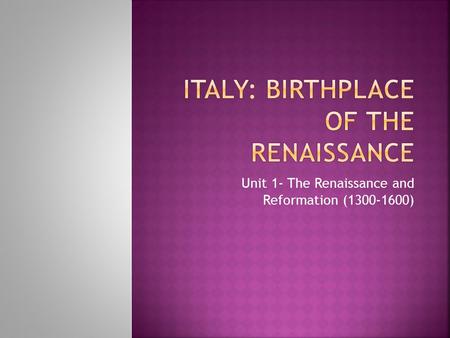 Unit 1- The Renaissance and Reformation (1300-1600)