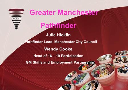 Title Greater Manchester Pathfinder Julie Hicklin Pathfinder Lead Manchester City Council Wendy Cooke Head of 16 – 19 Participation GM Skills and Employment.