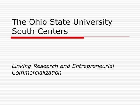 The Ohio State University South Centers Linking Research and Entrepreneurial Commercialization.