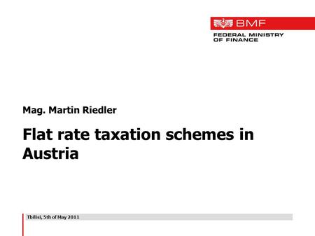 Tbilisi, 5th of May 2011 Mag. Martin Riedler Flat rate taxation schemes in Austria.