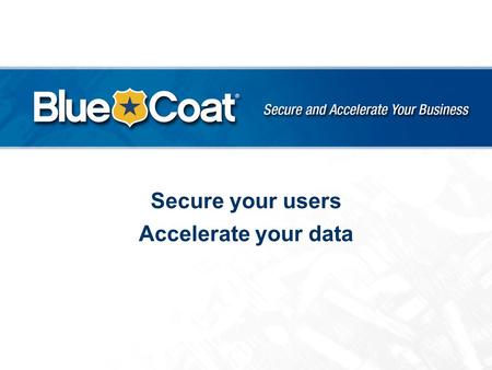 Secure your users Accelerate your data.