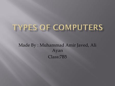 Made By : Muhammad Amir Javed, Ali Ayan Class:7B5.