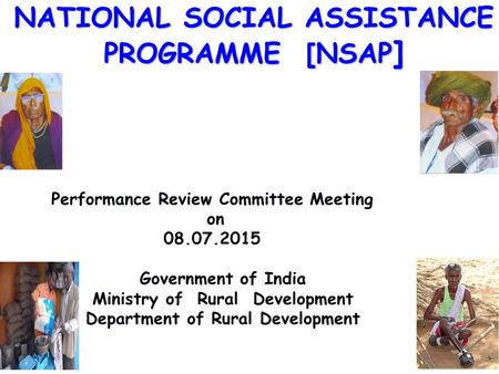 Performance Review Committee Meeting on 08.07.2015 Government of India Ministry of Rural Development Department of Rural Development NATIONAL SOCIAL ASSISTANCE.