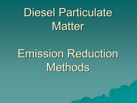 Diesel Particulate Matter Emission Reduction Methods.