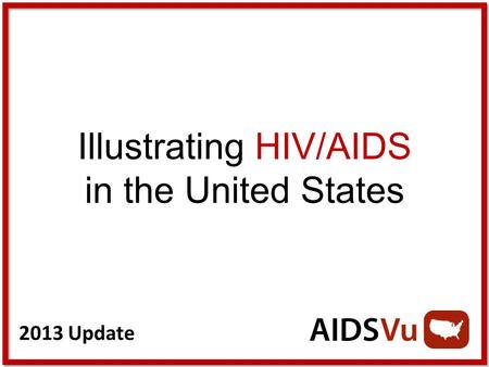 2013 Update Illustrating HIV/AIDS in the United States.