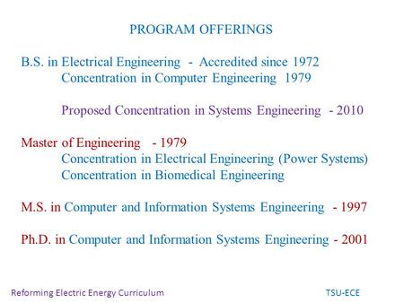 PROGRAM OFFERINGS B.S. in Electrical Engineering - Accredited since 1972 Concentration in Computer Engineering 1979 Proposed Concentration in Systems.