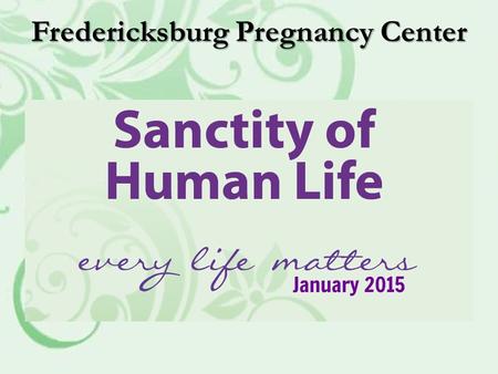 Fredericksburg Pregnancy Center. Mission Statement Empowering those facing unplanned pregnancy with hope and life-affirming choices.