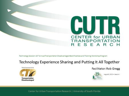 Center for Urban Transportation Research | University of South Florida Technology Session: 21 st Annual Transportation Disadvantaged Best Practices and.