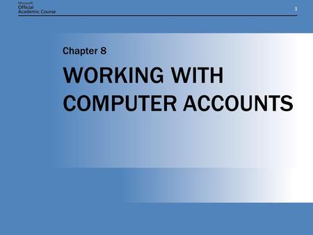11 WORKING WITH COMPUTER ACCOUNTS Chapter 8. Chapter 8: WORKING WITH COMPUTER ACCOUNTS2 CHAPTER OVERVIEW  Describe the process of adding a computer to.