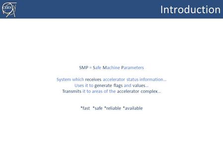 CERN Machine Protection – A Future Safety System? Introduction 1 SMP = Safe Machine Parameters System which receives accelerator.