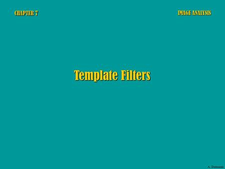 CHAPTER 7 Template Filters IMAGE ANALYSIS A. Dermanis.
