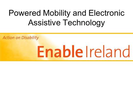 Powered Mobility and Electronic Assistive Technology.