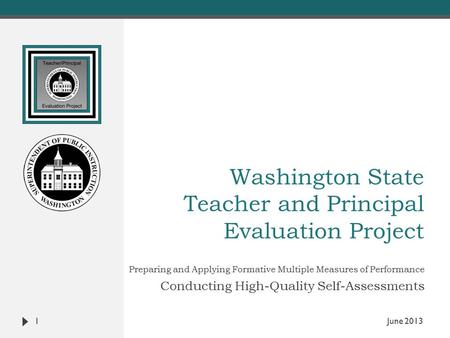 Washington State Teacher and Principal Evaluation Project Preparing and Applying Formative Multiple Measures of Performance Conducting High-Quality Self-Assessments.