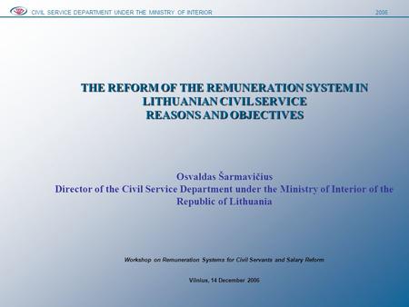 THE REFORM OF THE REMUNERATION SYSTEM IN LITHUANIAN CIVIL SERVICE REASONS AND OBJECTIVES THE REFORM OF THE REMUNERATION SYSTEM IN LITHUANIAN CIVIL SERVICE.