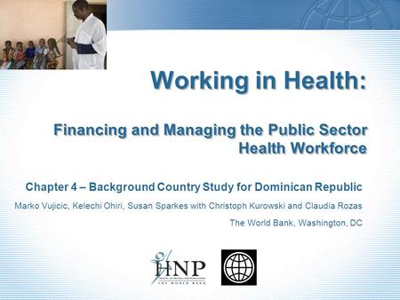 Working in Health: Financing and Managing the Public Sector Health Workforce Chapter 4 – Background Country Study for Dominican Republic Marko Vujicic,