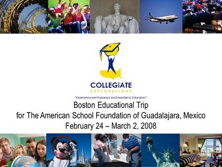 “Experience and Exposure are Essential to Education.” Boston Educational Trip for The American School Foundation of Guadalajara, Mexico February 24 – March.