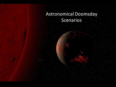 Astronomical Doomsday Scenarios. Comet and Asteroid Impacts.