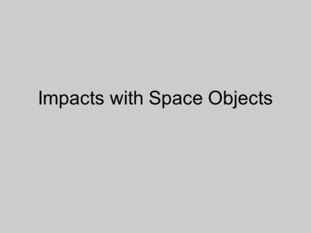 Impacts with Space Objects. Moon shows many impact scars though most are prior to 3.8 billion years ago.