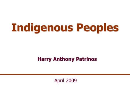 Indigenous Peoples Harry Anthony Patrinos April 2009.