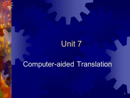 1 Unit 7 Computer-aided Translation. 2 MT and CAT  Human-aided Machine Translation (HAMT)  The machine (the computer) plays the central role in translation.